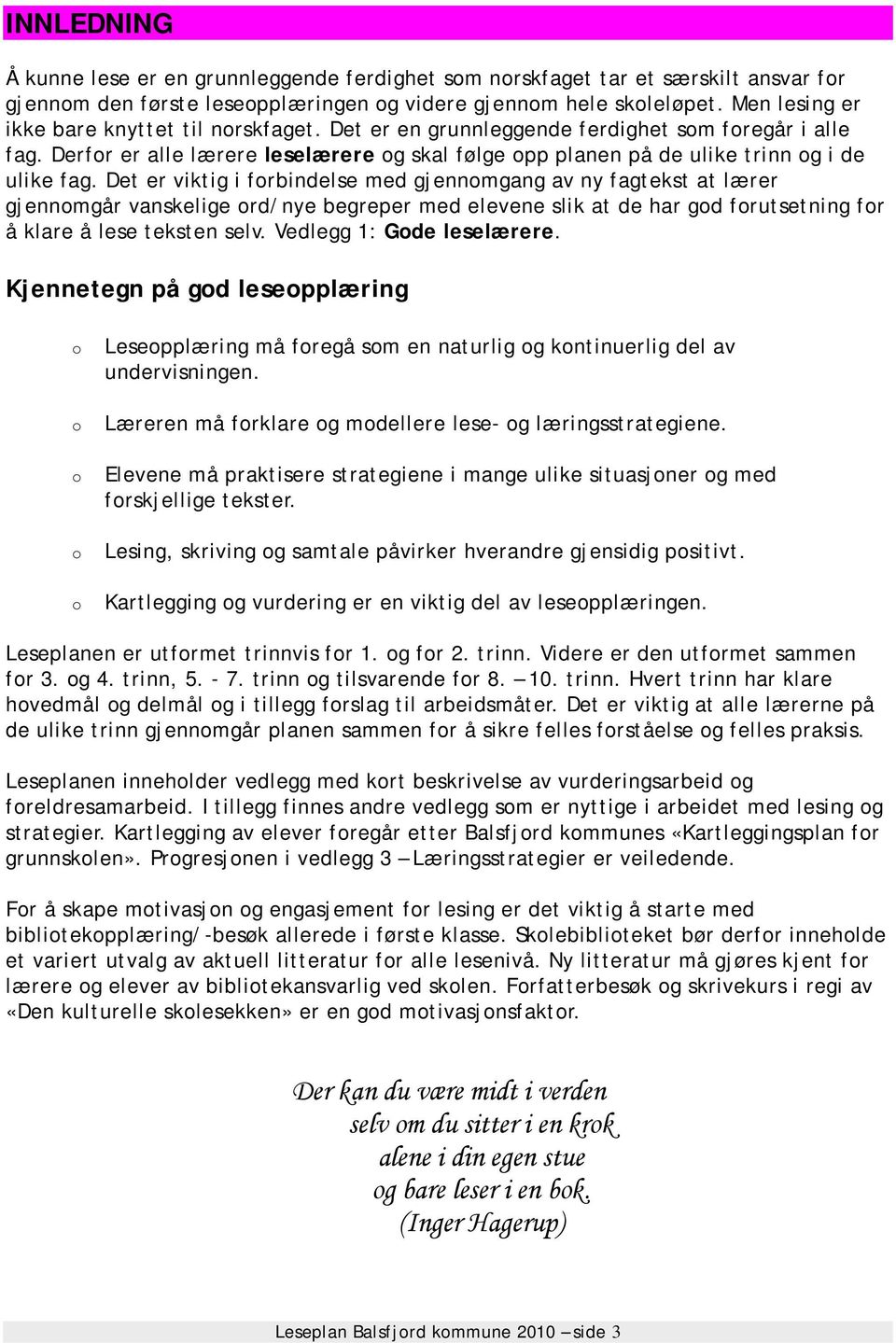 Det er viktig i forbindelse med gjennomgang av ny fagtekst at lærer gjennomgår vanskelige ord/nye begreper med elevene slik at de har god forutsetning for å klare å lese teksten selv.