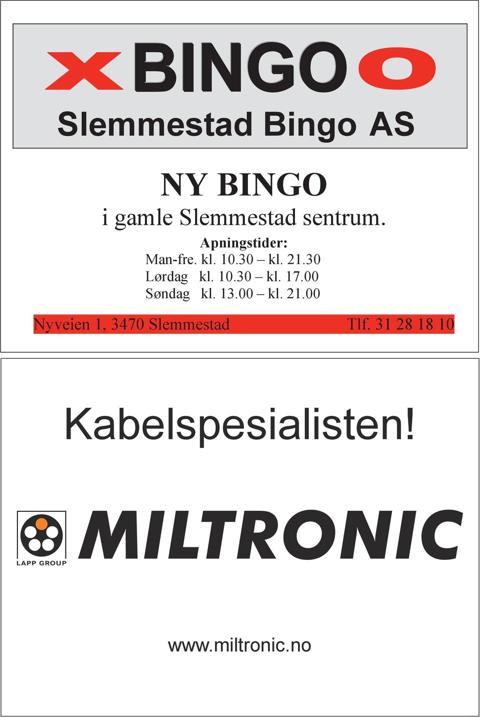 30 Lørdag kl. 10.30 kl. 17.00 Søndag kl. 13.00 kl. 21.00 De største premiene finner du hos oss! Husk SUPERJACKPOT den 21. i hver måned: Nyveien 1, 3470 Slemmestad Tlf.