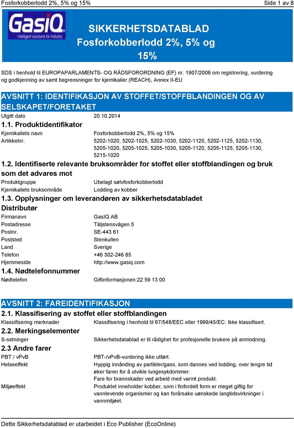 dato 20.10.2014 1.1. Produktidentifikator Kjemikaliets navn Fosforkobberlodd 2%, 5% og 15% Artikkelnr.