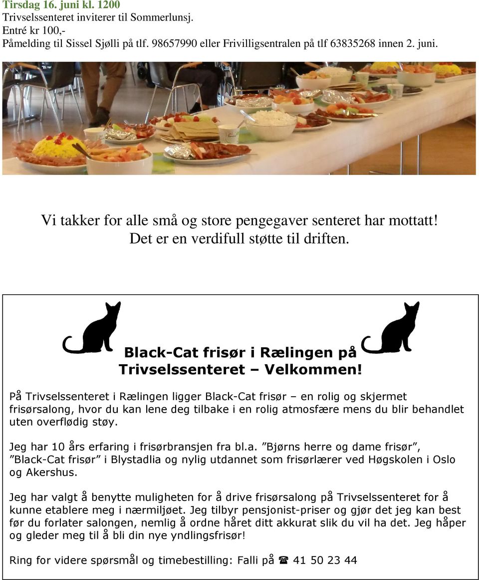 På Trivselssenteret i Rælingen ligger Black-Cat frisør en rolig og skjermet frisørsalong, hvor du kan lene deg tilbake i en rolig atmosfære mens du blir behandlet uten overflødig støy.