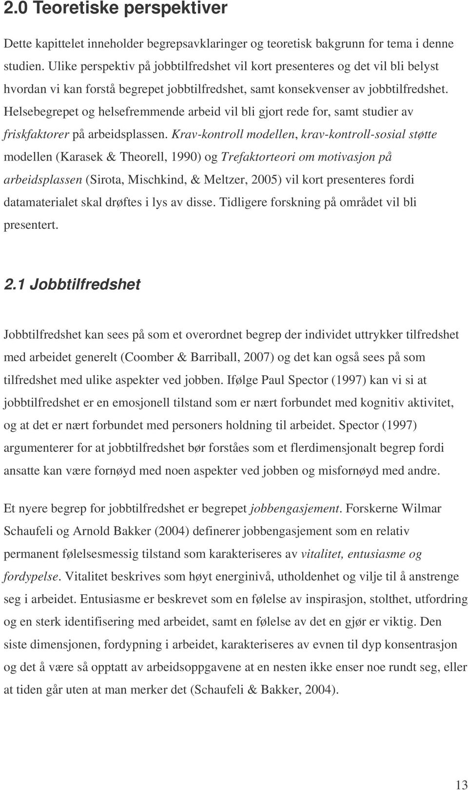 Helsebegrepet og helsefremmende arbeid vil bli gjort rede for, samt studier av friskfaktorer på arbeidsplassen.