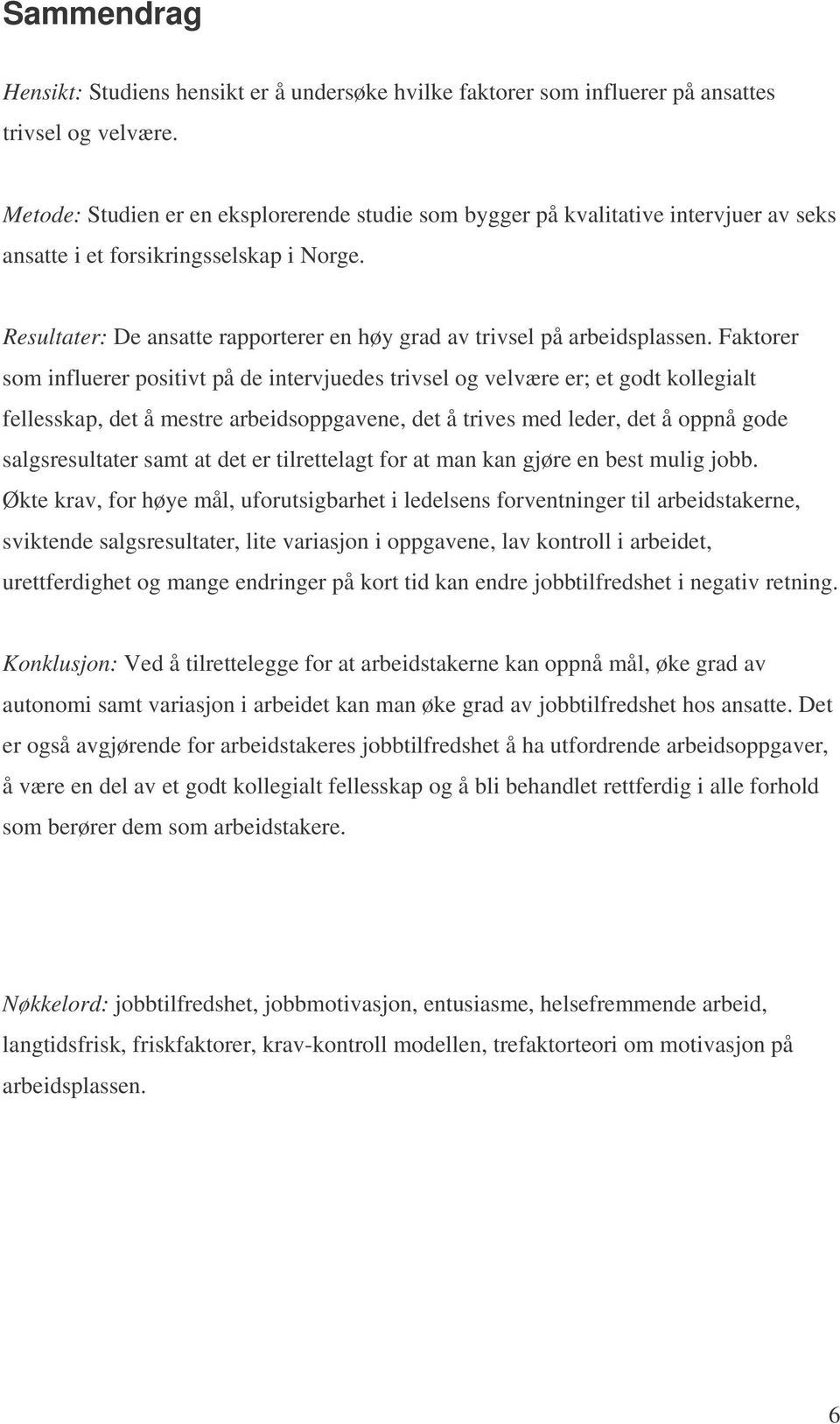 Resultater: De ansatte rapporterer en høy grad av trivsel på arbeidsplassen.