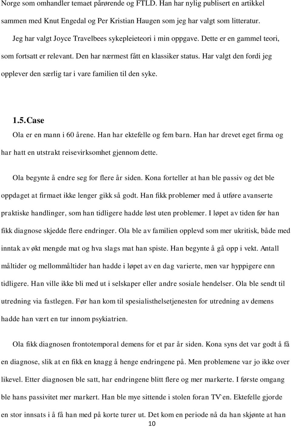 Har valgt den fordi jeg opplever den særlig tar i vare familien til den syke. 1.5. Case Ola er en mann i 60 årene. Han har ektefelle og fem barn.