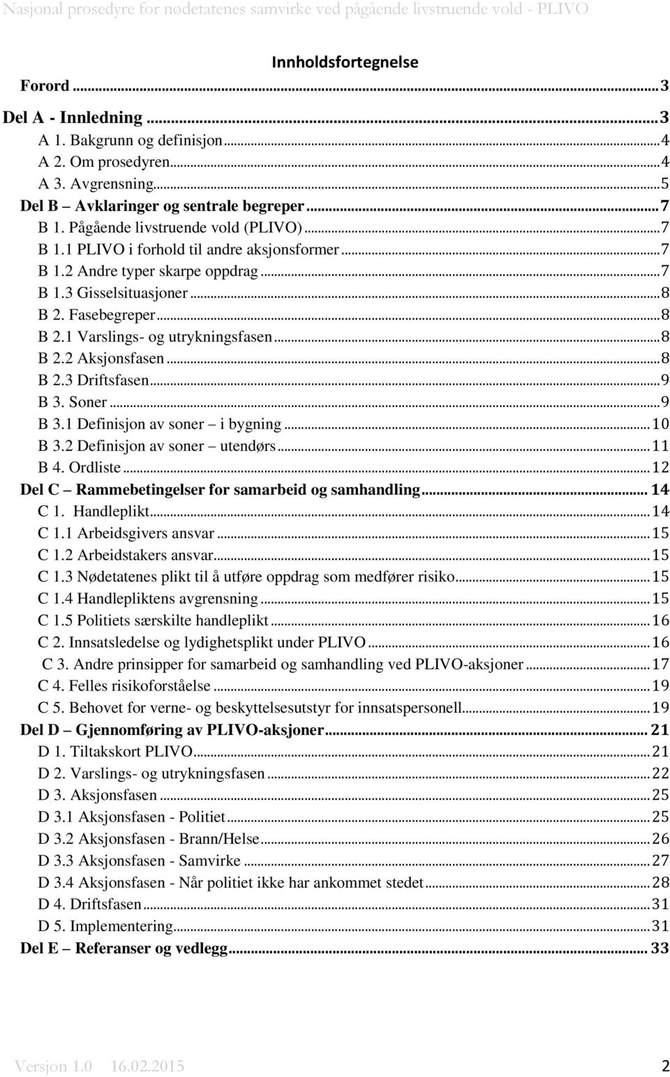 .. 8 B 2.2 Aksjonsfasen... 8 B 2.3 Driftsfasen... 9 B 3. Soner... 9 B 3.1 Definisjon av soner i bygning... 10 B 3.2 Definisjon av soner utendørs... 11 B 4. Ordliste.