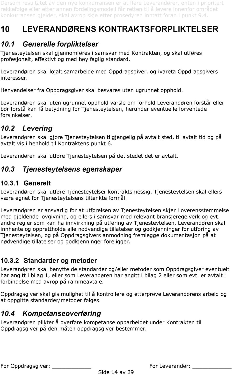 1 Generelle forpliktelser Tjenesteytelsen skal gjennomføres i samsvar med Kontrakten, og skal utføres profesjonelt, effektivt og med høy faglig standard.