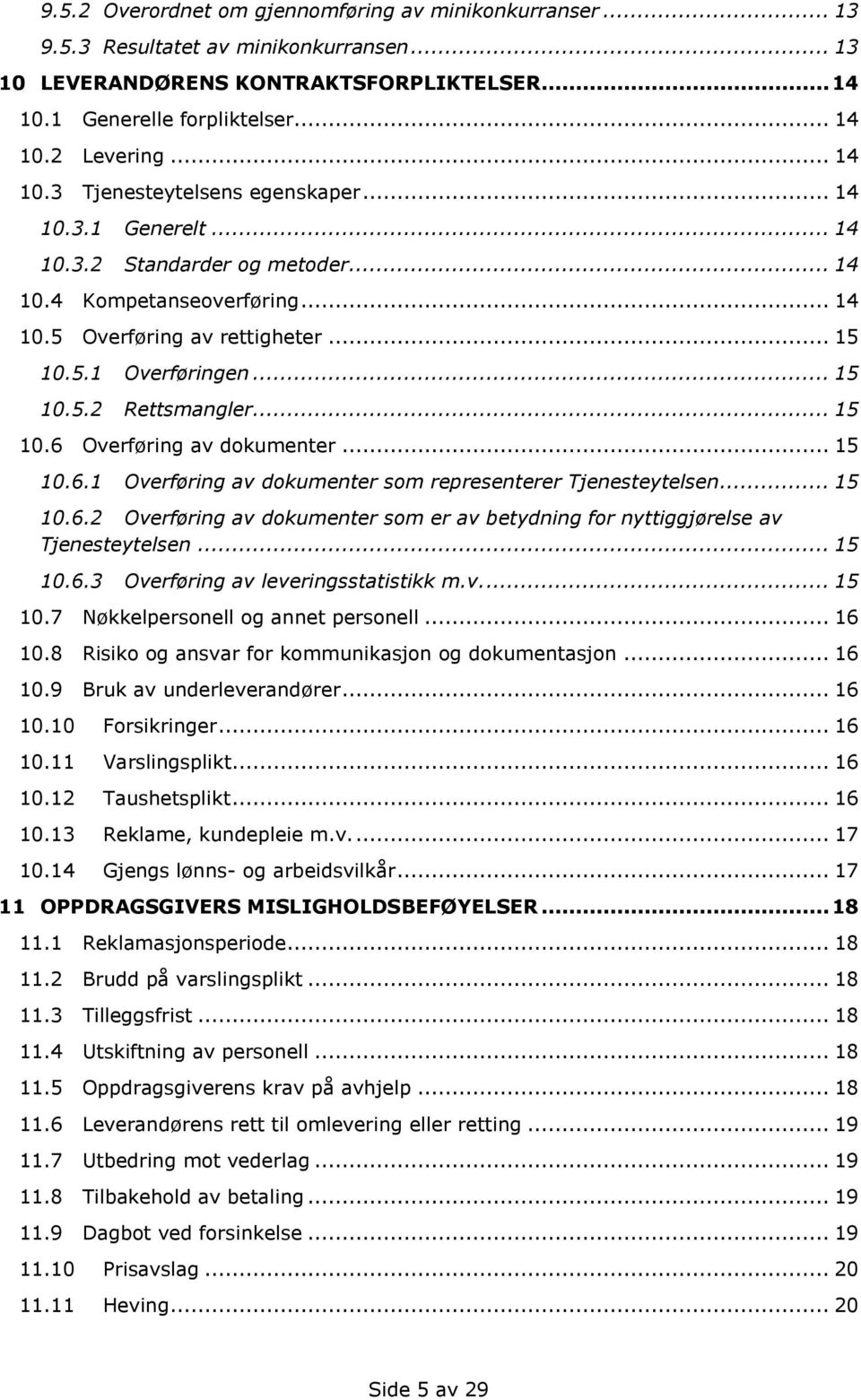 .. 15 10.6 Overføring av dokumenter... 15 10.6.1 Overføring av dokumenter som representerer Tjenesteytelsen... 15 10.6.2 Overføring av dokumenter som er av betydning for nyttiggjørelse av Tjenesteytelsen.