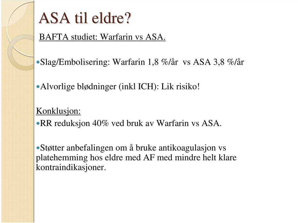 ICH): Lik risiko! Konklusjon: RR reduksjon 40% ved bruk av Warfarin vs ASA.