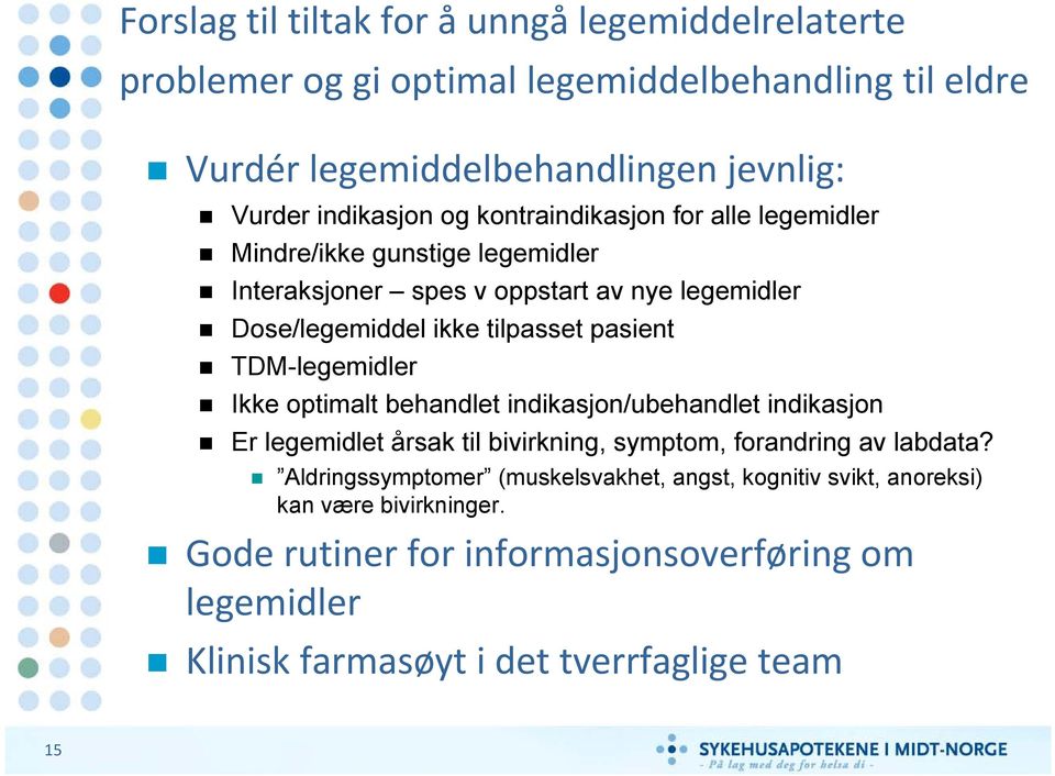 TDM-legemidler Ikke optimalt behandlet indikasjon/ubehandlet indikasjon Er legemidlet årsak til bivirkning, symptom, forandring av labdata?