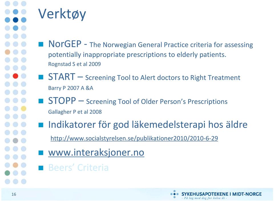 Rognstad S et al 2009 START Screening Tool to Alert doctors to Right Treatment Barry P 2007 A &A STOPP