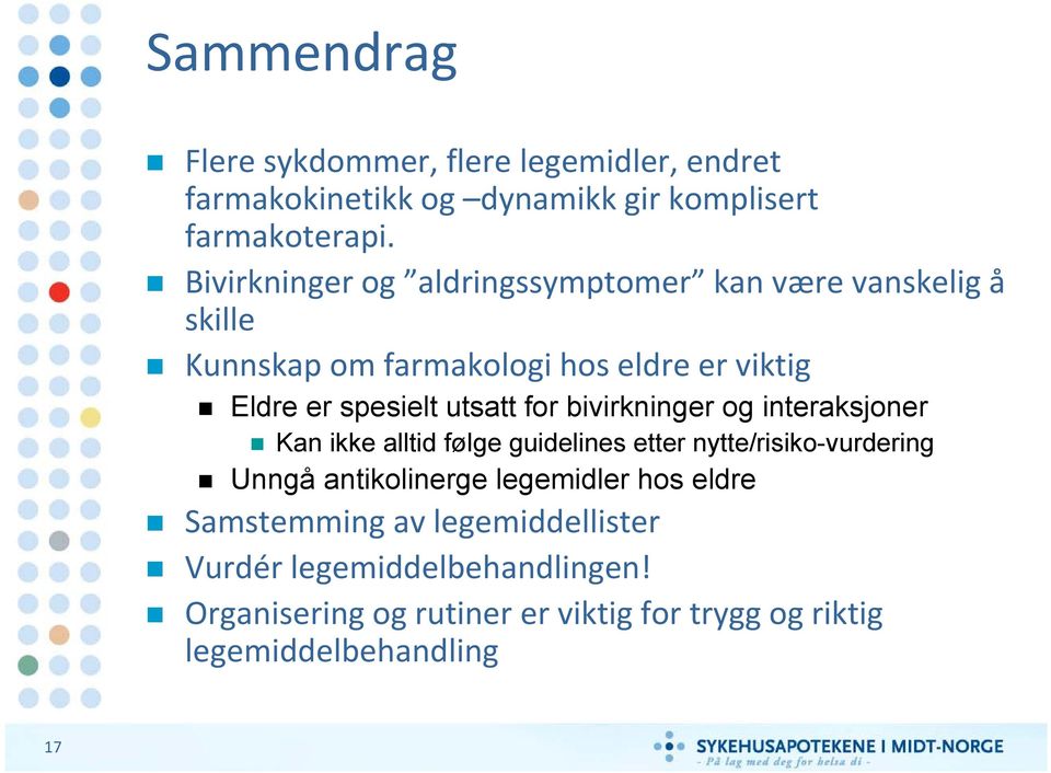 utsatt for bivirkninger og interaksjoner Kan ikke alltid følge guidelines etter nytte/risiko-vurdering Unngå antikolinerge