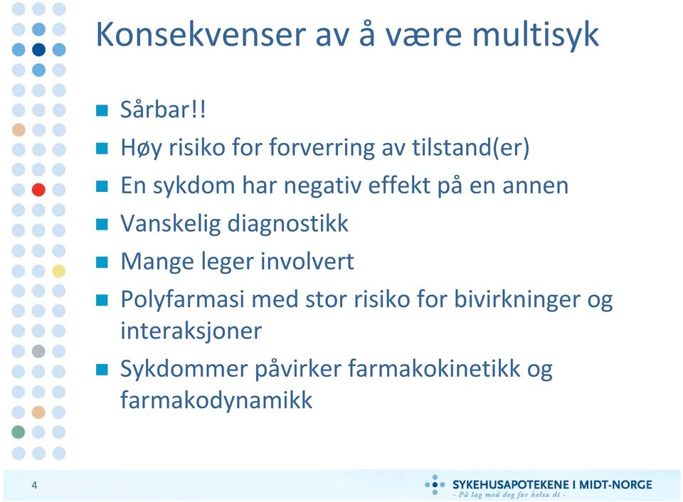 effekt på en annen Vanskelig diagnostikk Mange leger involvert