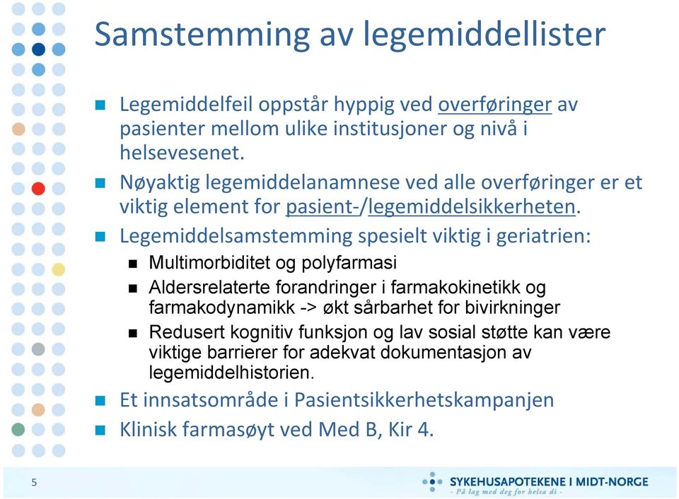 Legemiddelsamstemming spesielt viktig i geriatrien: Multimorbiditet og polyfarmasi Aldersrelaterte forandringer i farmakokinetikk og farmakodynamikk -> økt