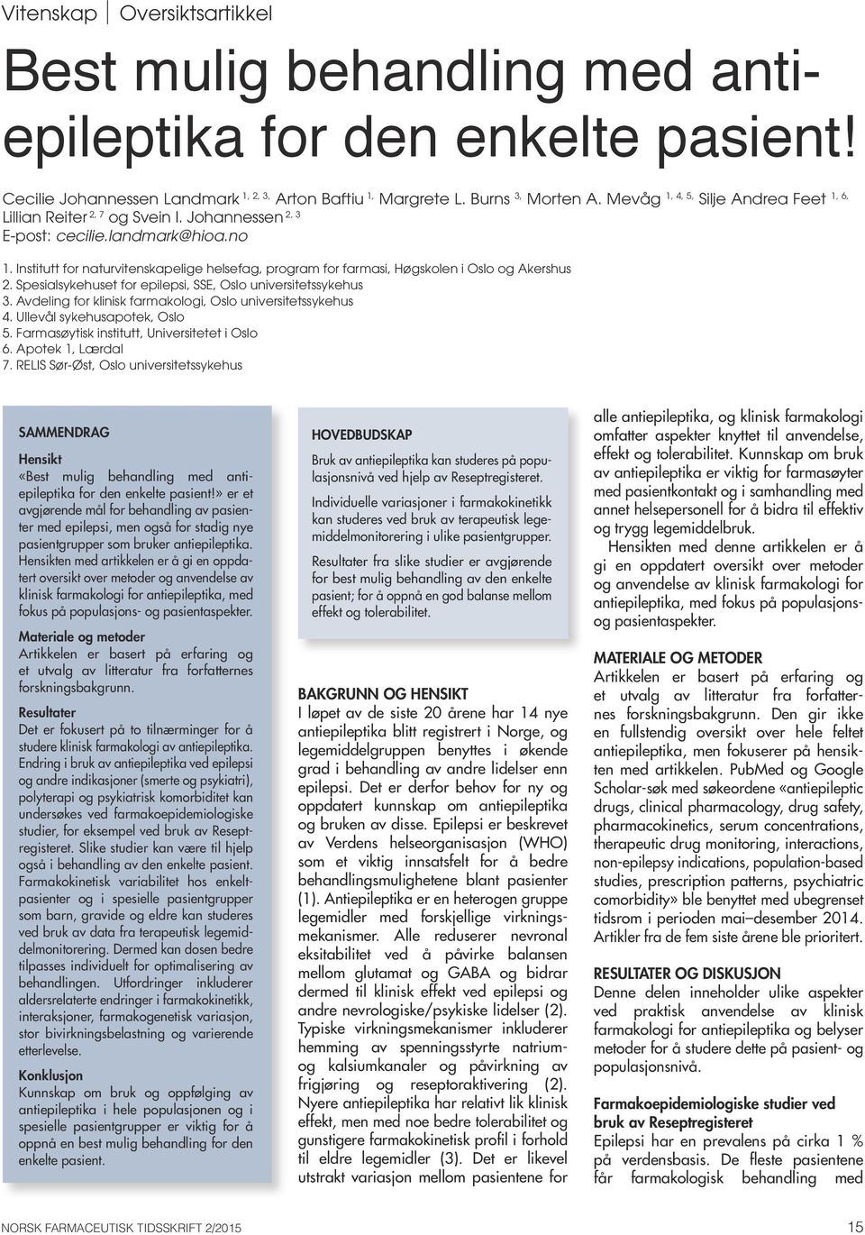 Institutt for naturvitenskapelige helsefag, program for farmasi, Høgskolen i Oslo og Akershus 2. Spesialsykehuset for epilepsi, SSE, Oslo universitetssykehus 3.