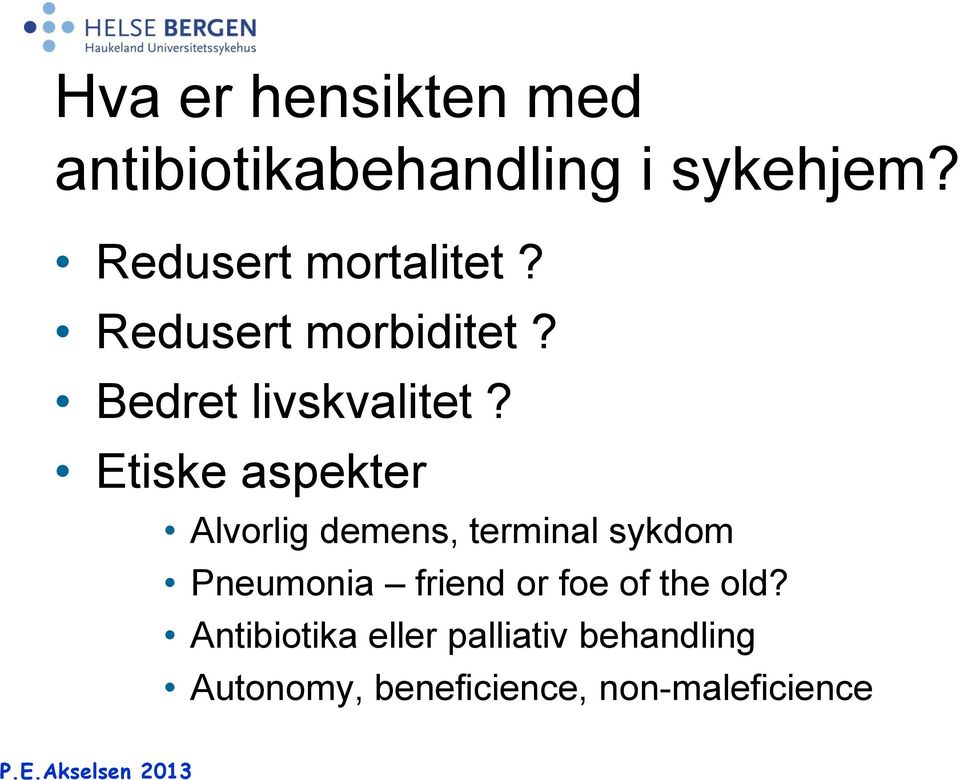 Etiske aspekter Alvorlig demens, terminal sykdom Pneumonia friend or