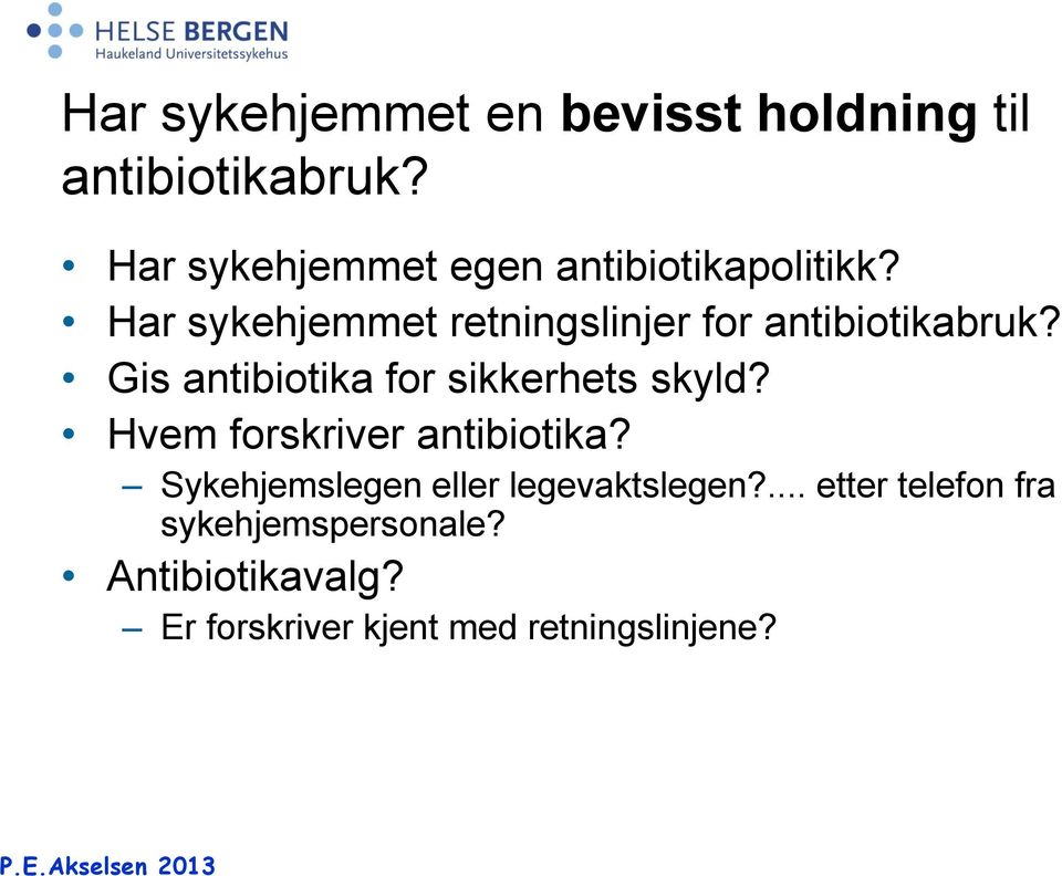 Har sykehjemmet retningslinjer for antibiotikabruk? Gis antibiotika for sikkerhets skyld?