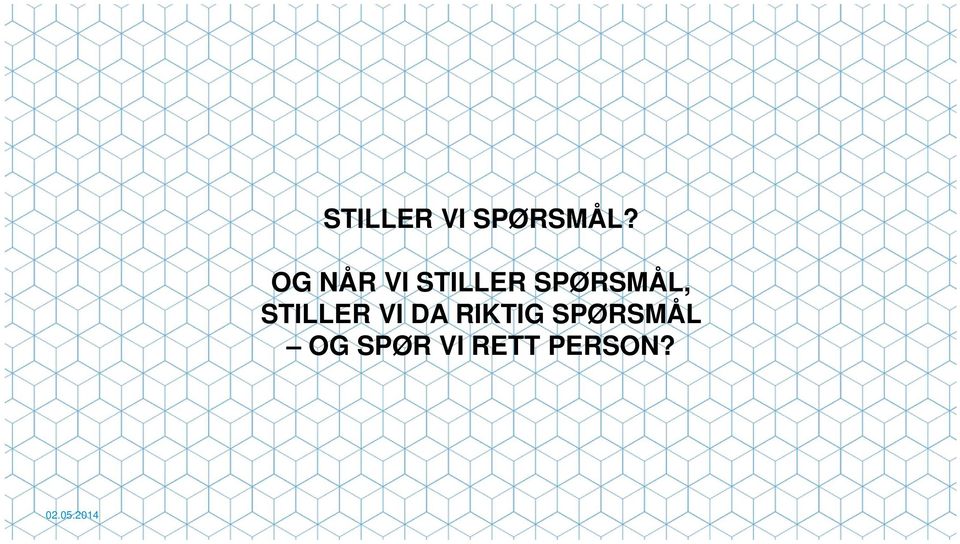 SPØRSMÅL, STILLER VI DA