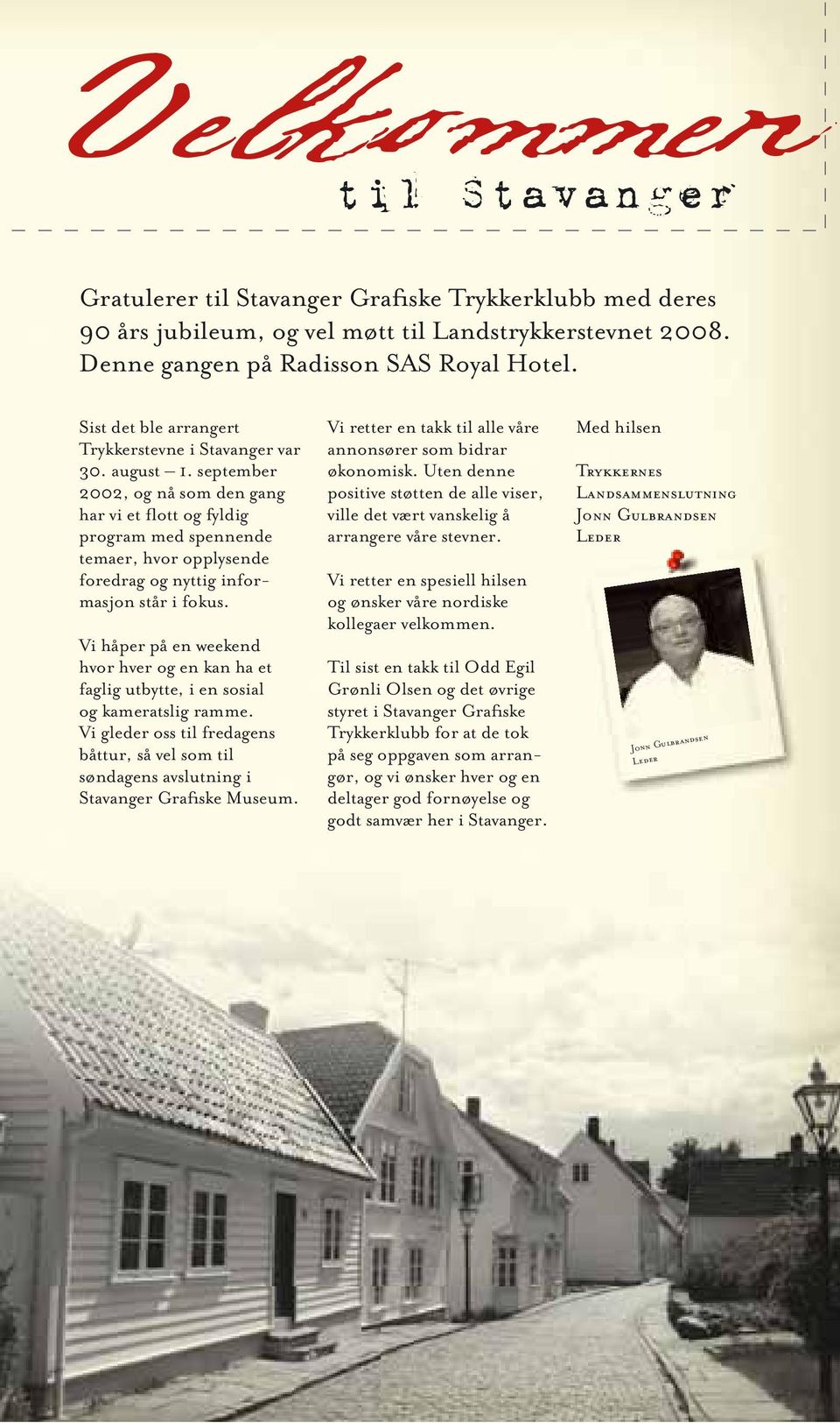 september 2002, og nå som den gang har vi et flott og fyldig program med spennende temaer, hvor opplysende foredrag og nyttig informasjon står i fokus.