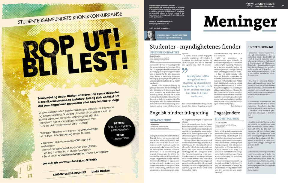 no. Meninger 21 FRIST: TORSDAG 16. OKTOBER Kristin Møller Gabrielsen Kronikk- og debattansvarlig Samfundet og Under Dusken utfordrer alle byens studenter til kronikkonkurranse.