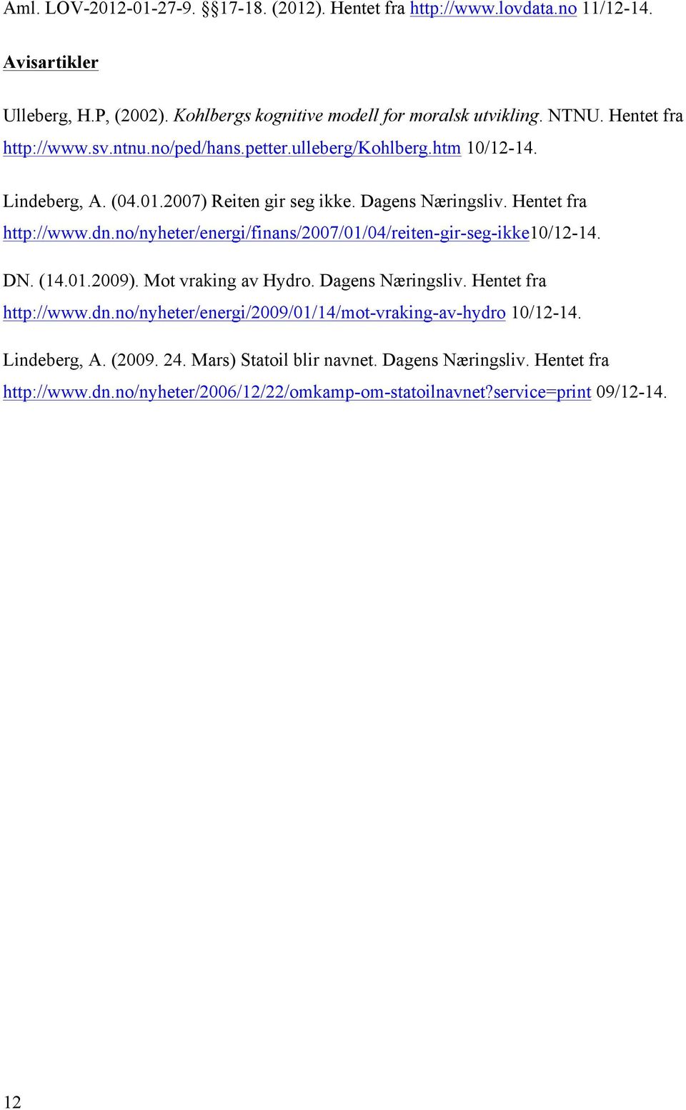 no/nyheter/energi/finans/2007/01/04/reiten-gir-seg-ikke10/12-14. DN. (14.01.2009). Mot vraking av Hydro. Dagens Næringsliv. Hentet fra http://www.dn.