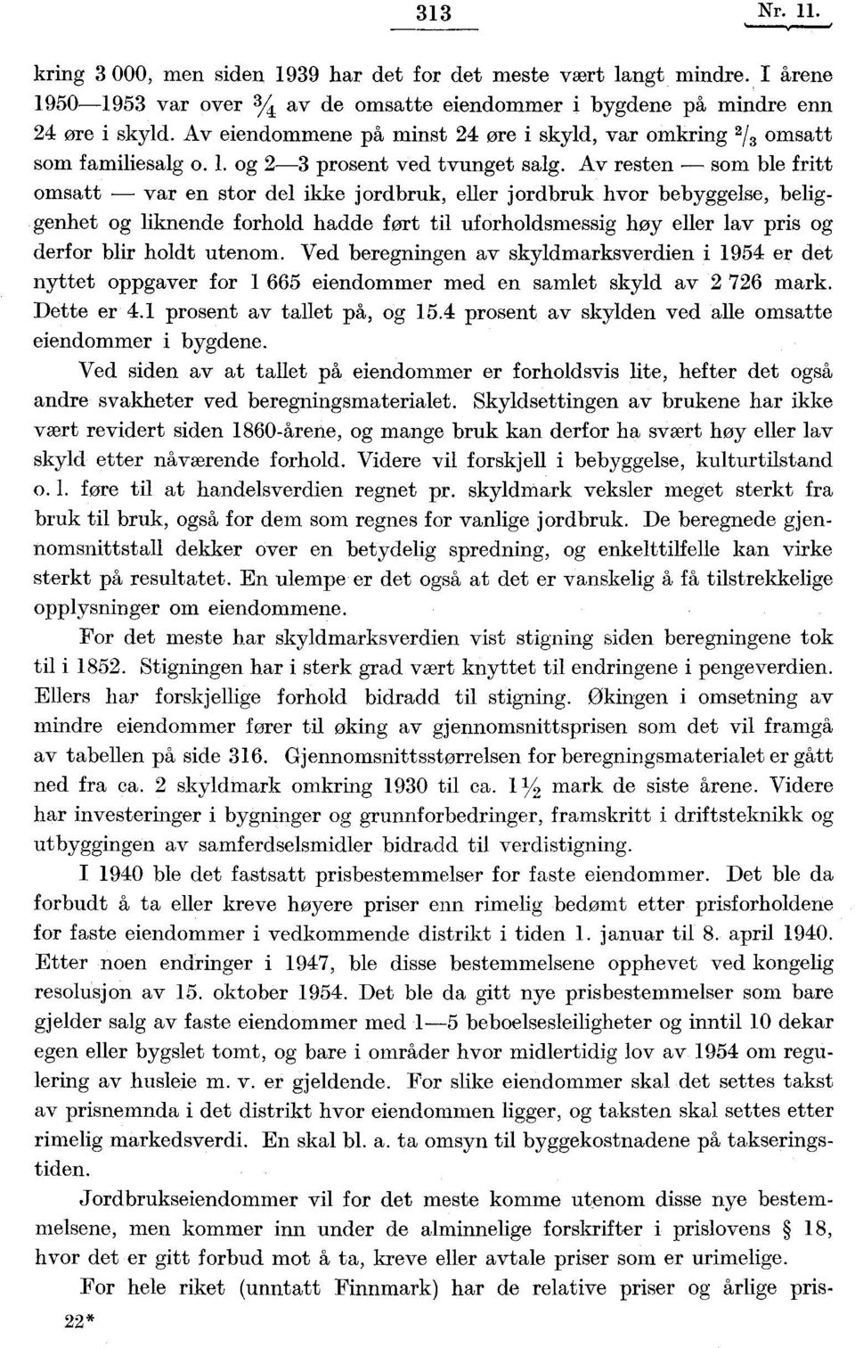 Av resten som ble fritt omsatt var en stor del ikke jordbruk, eller jordbruk hvor bebyggelse, beliggenhet og liknende forhold hadde fort til uforholdsmessig høy eller lav pris og derfor blir holdt