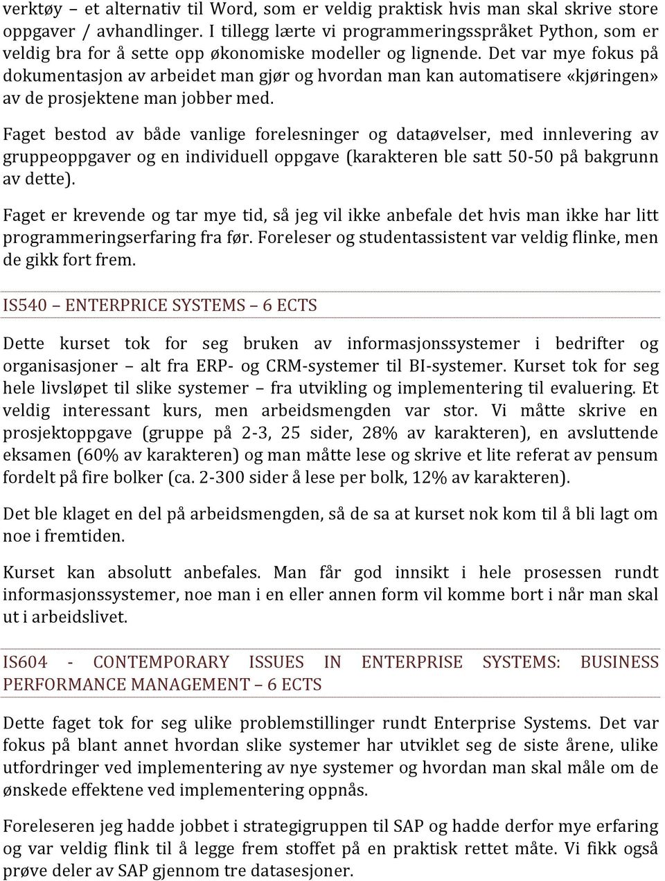 Det var mye fokus på dokumentasjon av arbeidet man gjør og hvordan man kan automatisere «kjøringen» av de prosjektene man jobber med.