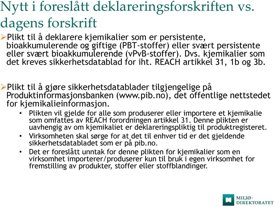 kjemikalier som det kreves sikkerhetsdatablad for iht. REACH artikkel 31, 1b og 3b. Plikt til å gjøre sikkerhetsdatablader tilgjengelige på Produktinformasjonsbanken (www.pib.