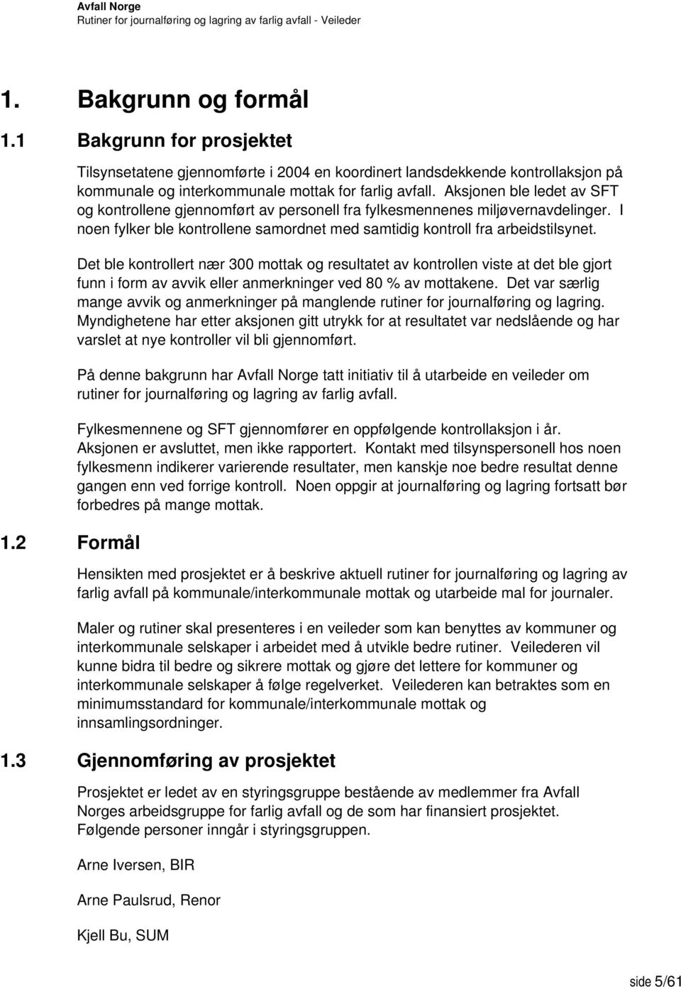 Det ble kontrollert nær 300 mottak og resultatet av kontrollen viste at det ble gjort funn i form av avvik eller anmerkninger ved 80 % av mottakene.