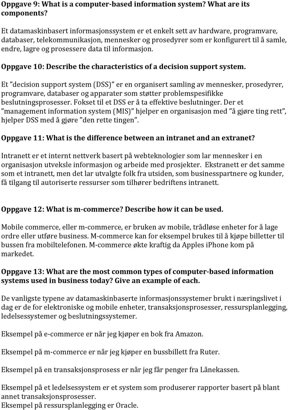 data til informasjon. Oppgave 10: Describe the characteristics of a decision support system.