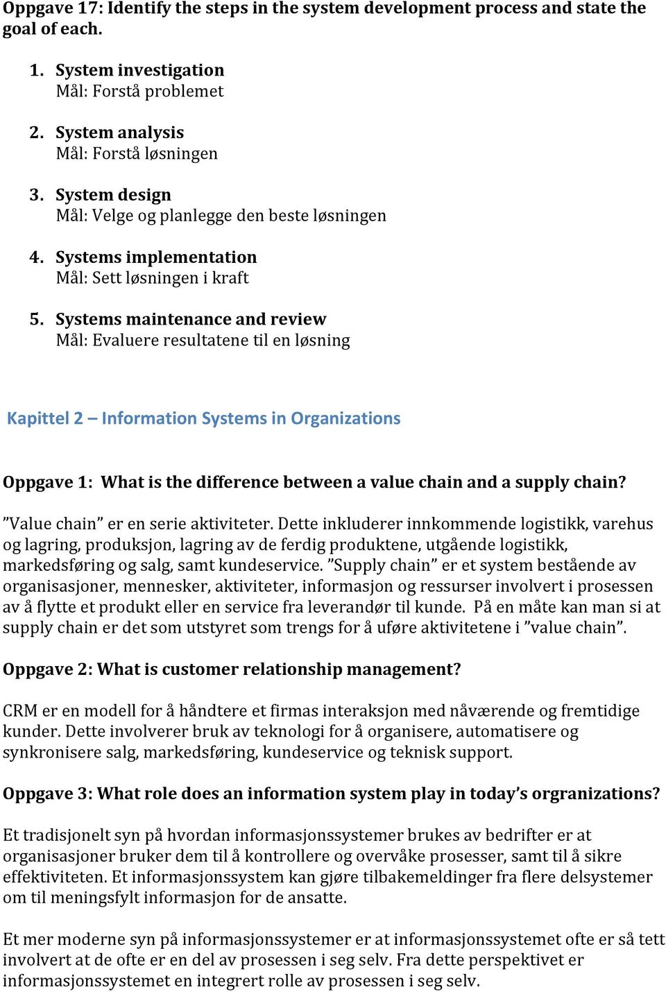 Systems maintenance and review Mål: Evaluere resultatene til en løsning Kapittel 2 Information Systems in Organizations Oppgave 1: What is the difference between a value chain and a supply chain?