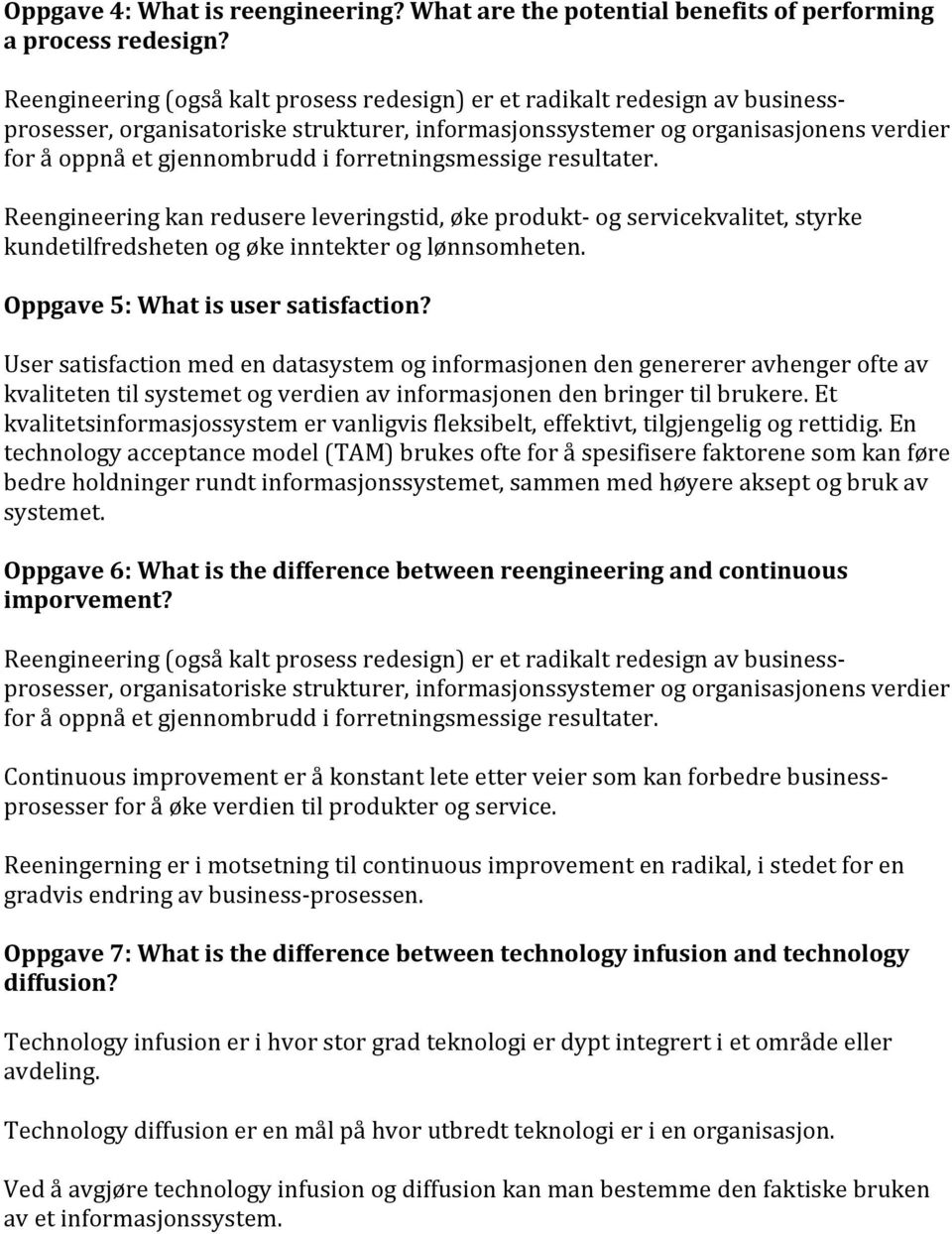 forretningsmessige resultater. Reengineering kan redusere leveringstid, øke produkt og servicekvalitet, styrke kundetilfredsheten og øke inntekter og lønnsomheten.