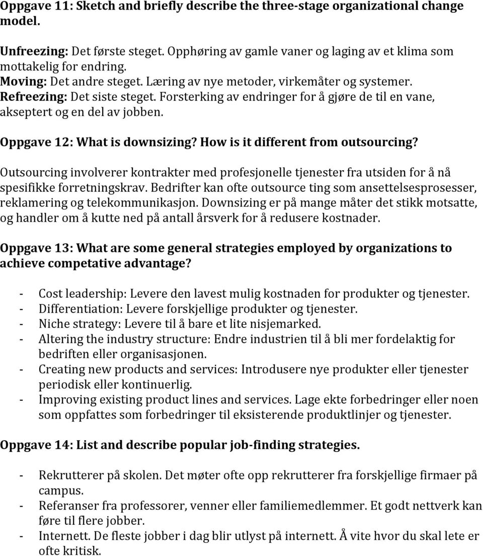 Oppgave 12: What is downsizing? How is it different from outsourcing? Outsourcing involverer kontrakter med profesjonelle tjenester fra utsiden for å nå spesifikke forretningskrav.