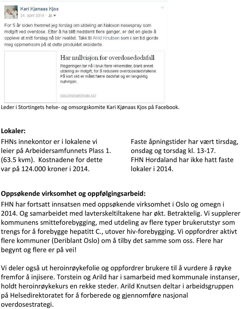 Oppsøkende virksomhet og oppfølgingsarbeid: FHN har fortsatt innsatsen med oppsøkende virksomhet i Oslo og omegn i 2014. Og samarbeidet med lavterskeltiltakene har økt. Betraktelig.