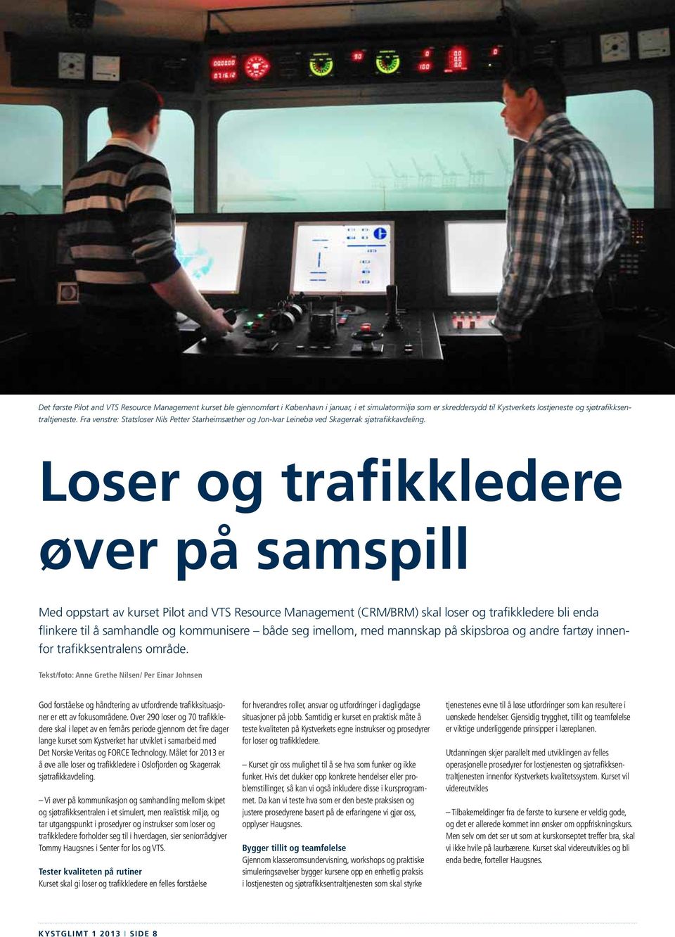 Loser og trafikkledere øver på samspill Med oppstart av kurset Pilot and VTS Resource Management (CRM/BRM) skal loser og trafikkledere bli enda flinkere til å samhandle og kommunisere både seg