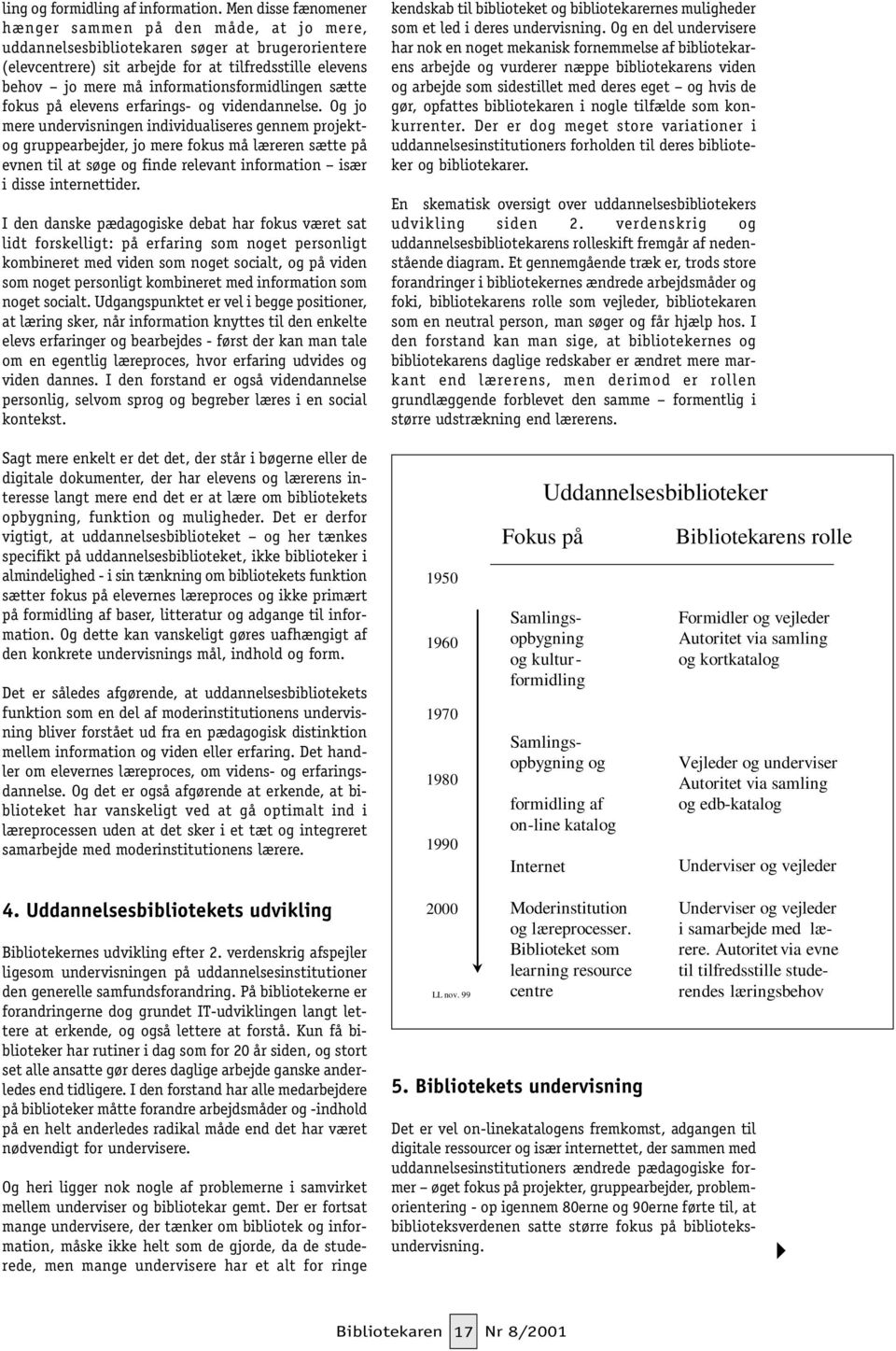 informationsformidlingen sætte fokus på elevens erfarings- og videndannelse.