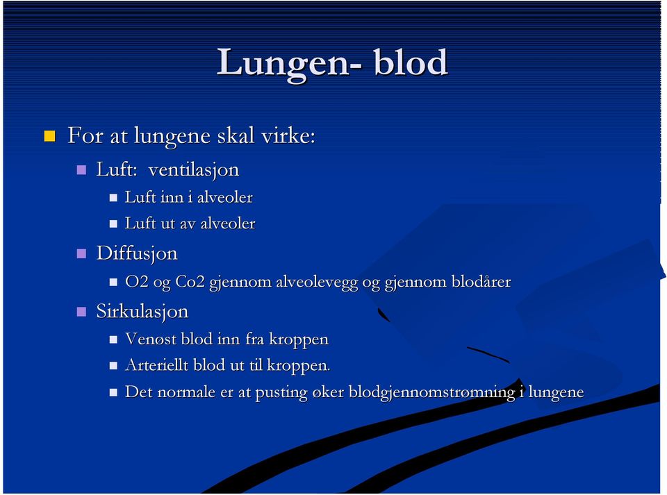 gjeom blodårer Sirkulasjo Veøst blod i fra kroppe Arteriellt blod