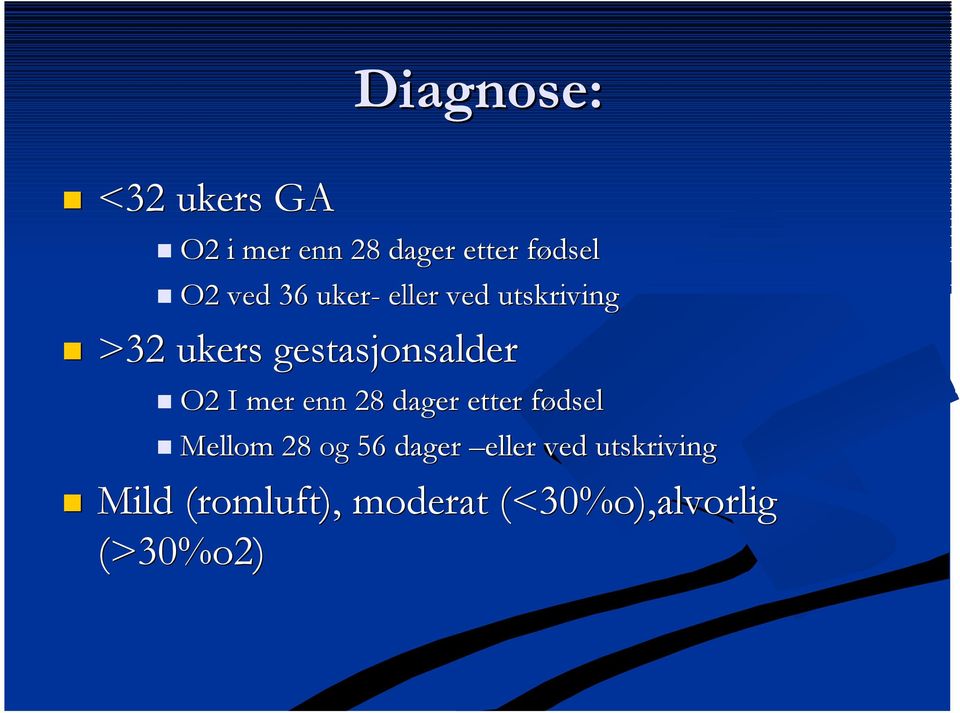 O2 I mer e 28 dager etter fødsel Mellom 28 og 56 dager