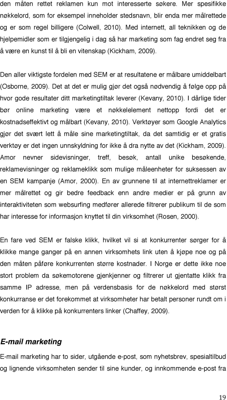 Den aller viktigste fordelen med SEM er at resultatene er målbare umiddelbart (Osborne, 2009).