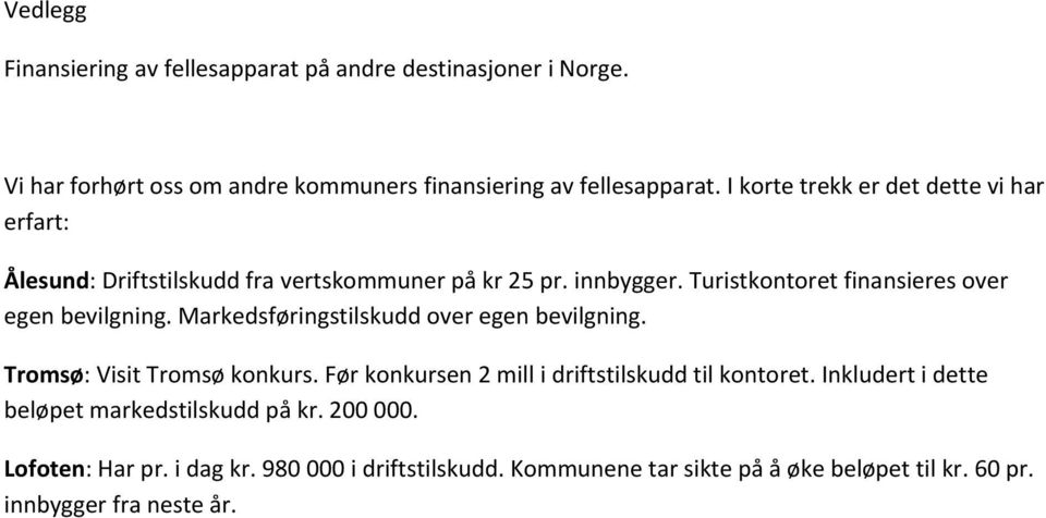 Turistkontoret finansieres over egen bevilgning. Markedsføringstilskudd over egen bevilgning. Tromsø: Visit Tromsø konkurs.