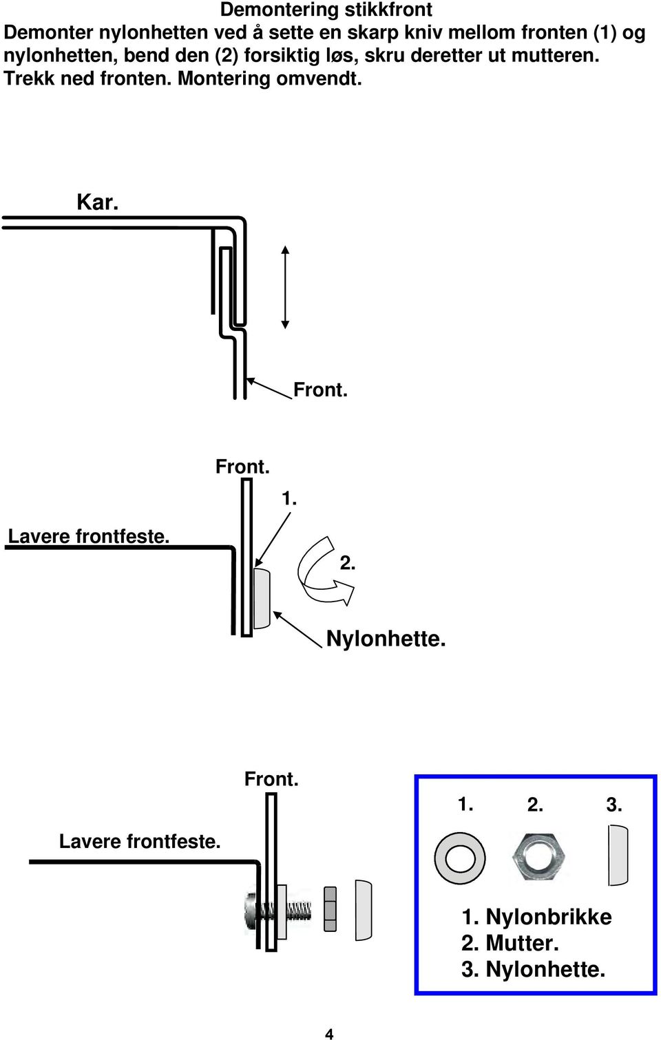 Trekk ned fronten. Montering omvendt. Kar. Front. Front. 1. Lavere frontfeste. 2.