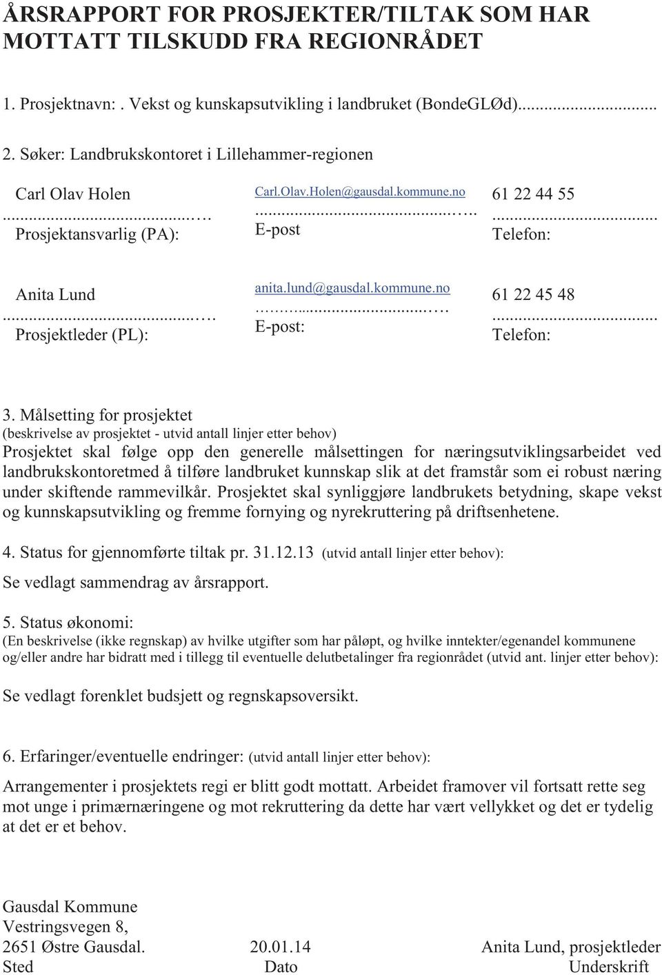 ... Prosjektleder (PL): anita.lund@gausdal.kommune.no.... E-post: 61 22 45 48... Telefon: 3.