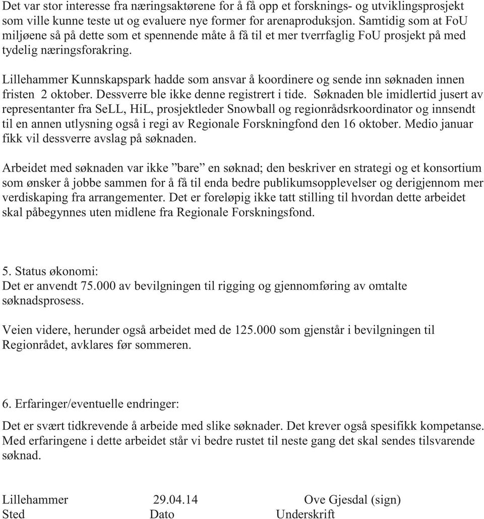 Lillehammer Kunnskapspark hadde som ansvar å koordinere og sende inn søknaden innen fristen 2 oktober. Dessverre ble ikke denne registrert i tide.