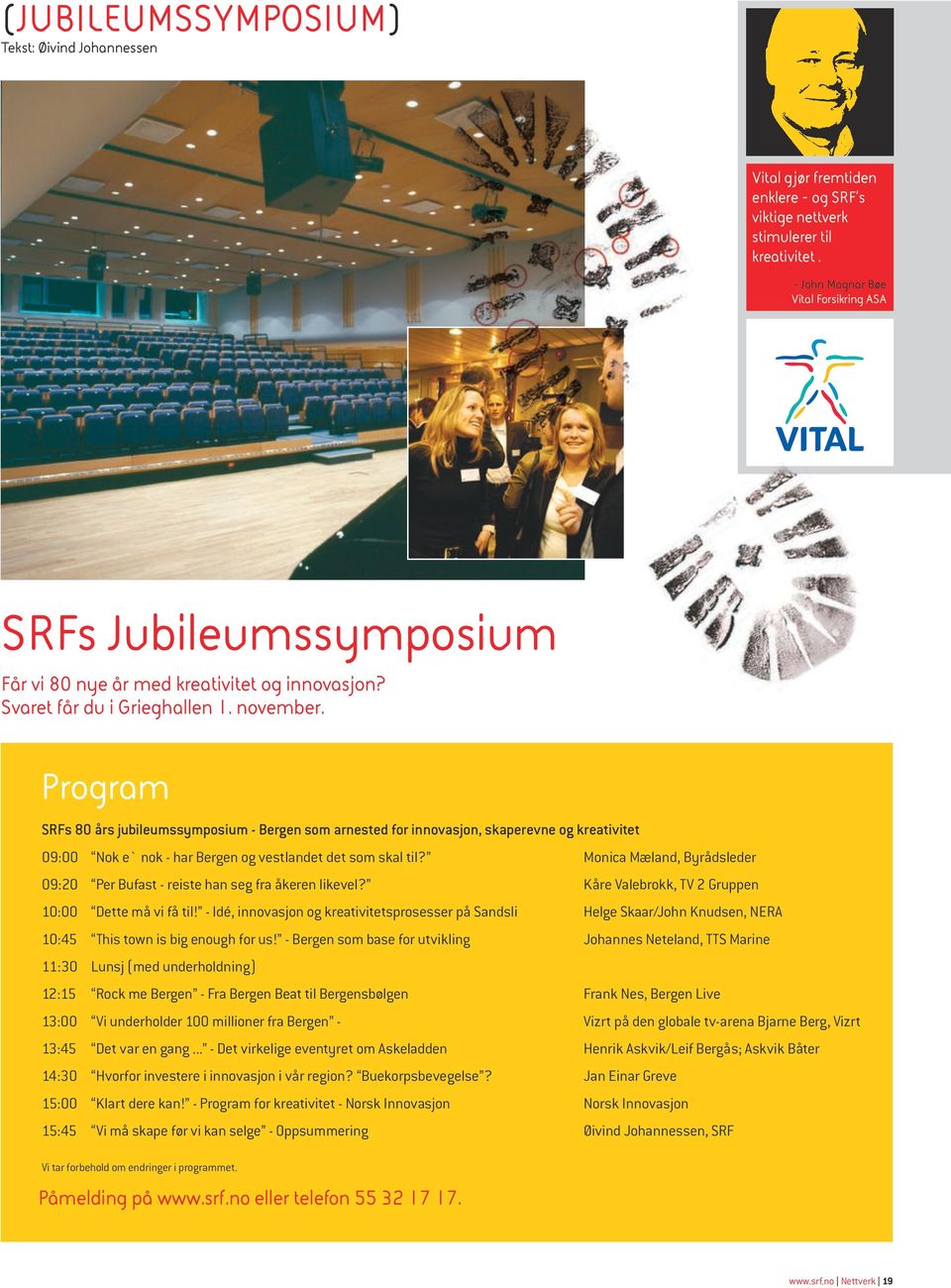 november 20 - John Magnar Bøe Vital Forsikring ASA Kommer DU Sett av dag opplev m interess fra vir Ege Program SRFs 80 års jubileumssymposium - Bergen som arnested for innovasjon, skaperevne og