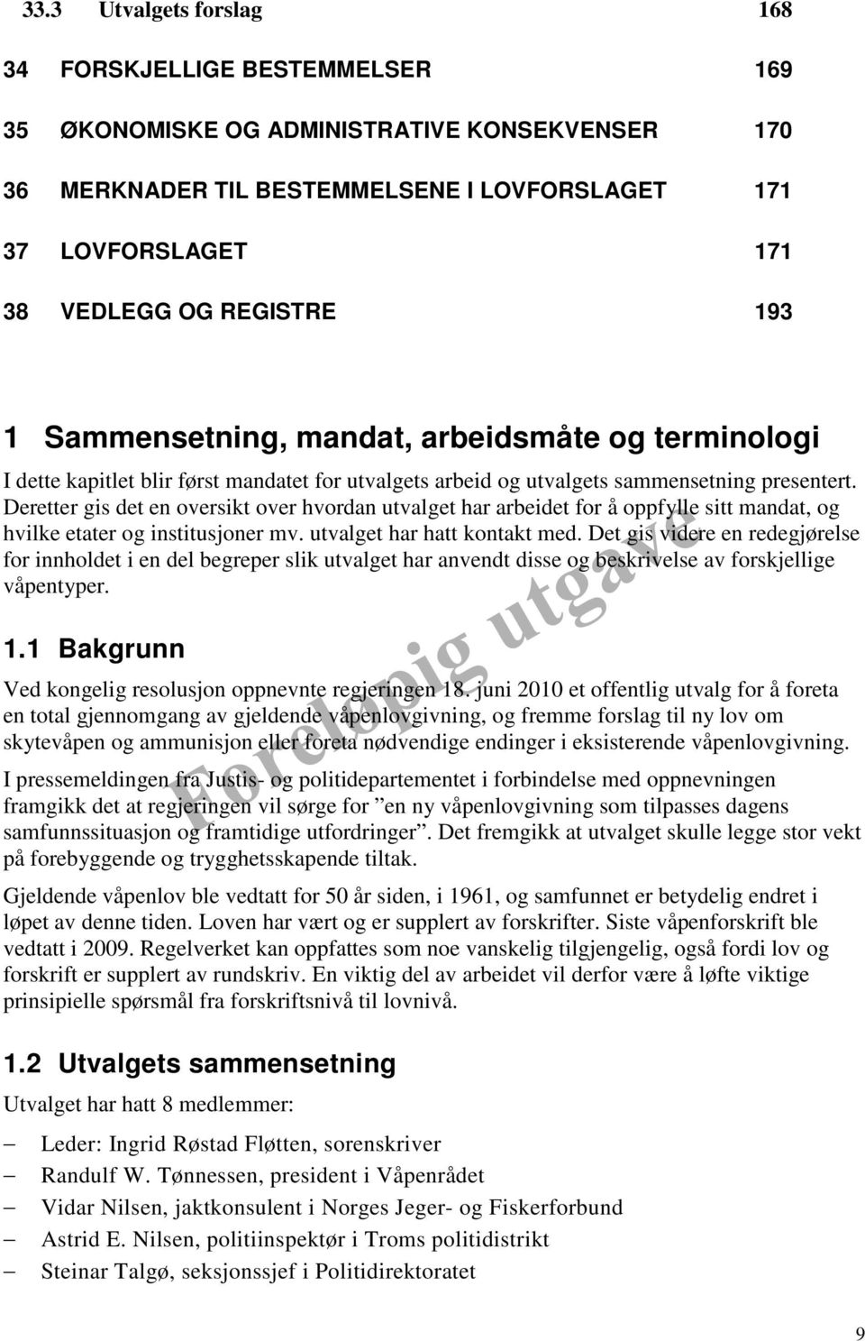 Deretter gis det en oversikt over hvordan utvalget har arbeidet for å oppfylle sitt mandat, og hvilke etater og institusjoner mv. utvalget har hatt kontakt med.