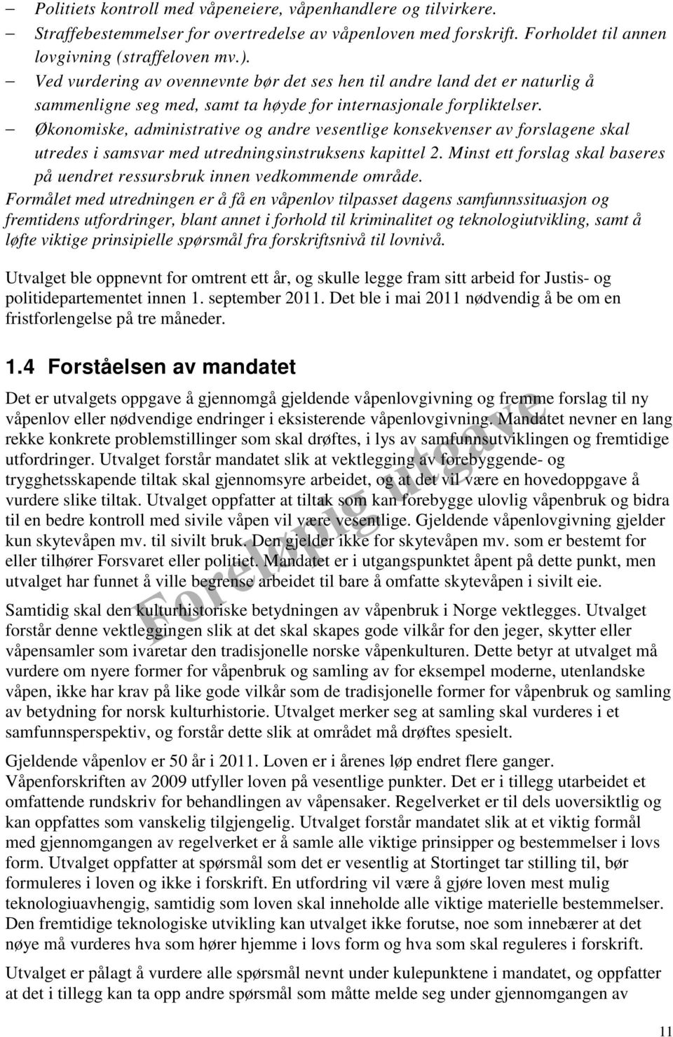 Økonomiske, administrative og andre vesentlige konsekvenser av forslagene skal utredes i samsvar med utredningsinstruksens kapittel 2.