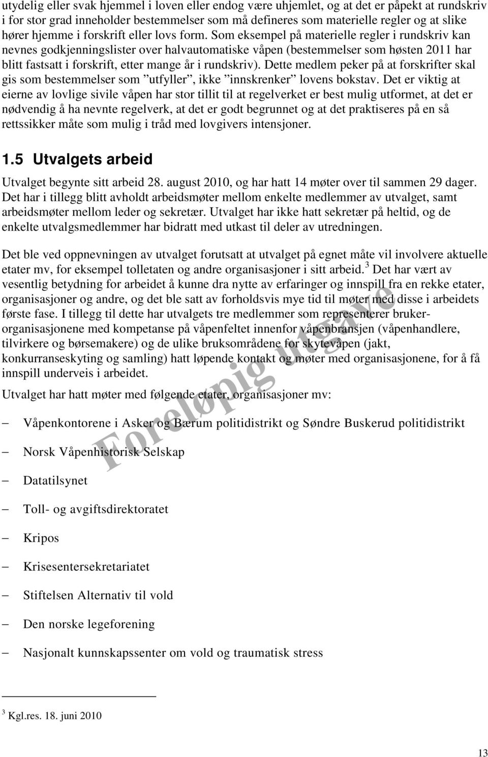 Som eksempel på materielle regler i rundskriv kan nevnes godkjenningslister over halvautomatiske våpen (bestemmelser som høsten 2011 har blitt fastsatt i forskrift, etter mange år i rundskriv).