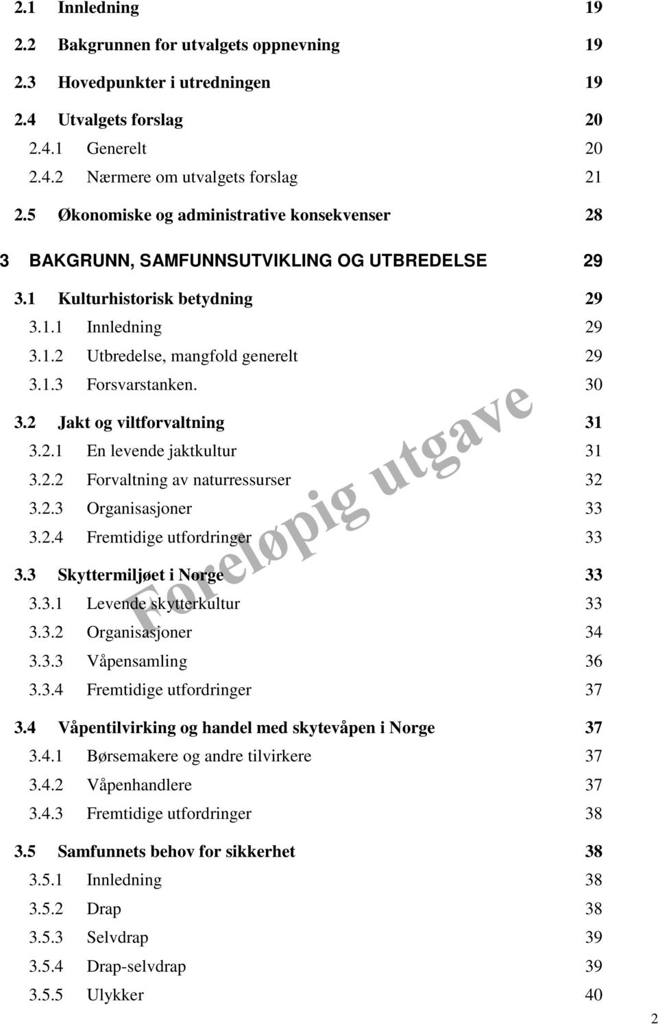 30 3.2 Jakt og viltforvaltning 31 3.2.1 En levende jaktkultur 31 3.2.2 Forvaltning av naturressurser 32 3.2.3 Organisasjoner 33 3.2.4 Fremtidige utfordringer 33 3.3 Skyttermiljøet i Norge 33 3.3.1 Levende skytterkultur 33 3.