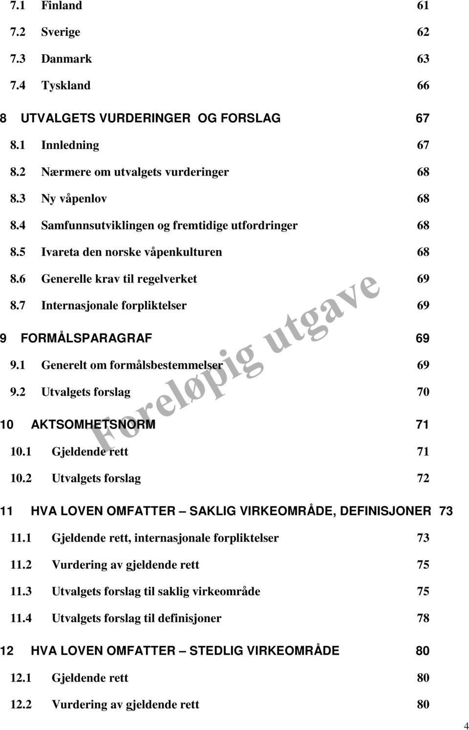 1 Generelt om formålsbestemmelser 69 9.2 Utvalgets forslag 70 10 AKTSOMHETSNORM 71 10.1 Gjeldende rett 71 10.2 Utvalgets forslag 72 11 HVA LOVEN OMFATTER SAKLIG VIRKEOMRÅDE, DEFINISJONER 73 11.