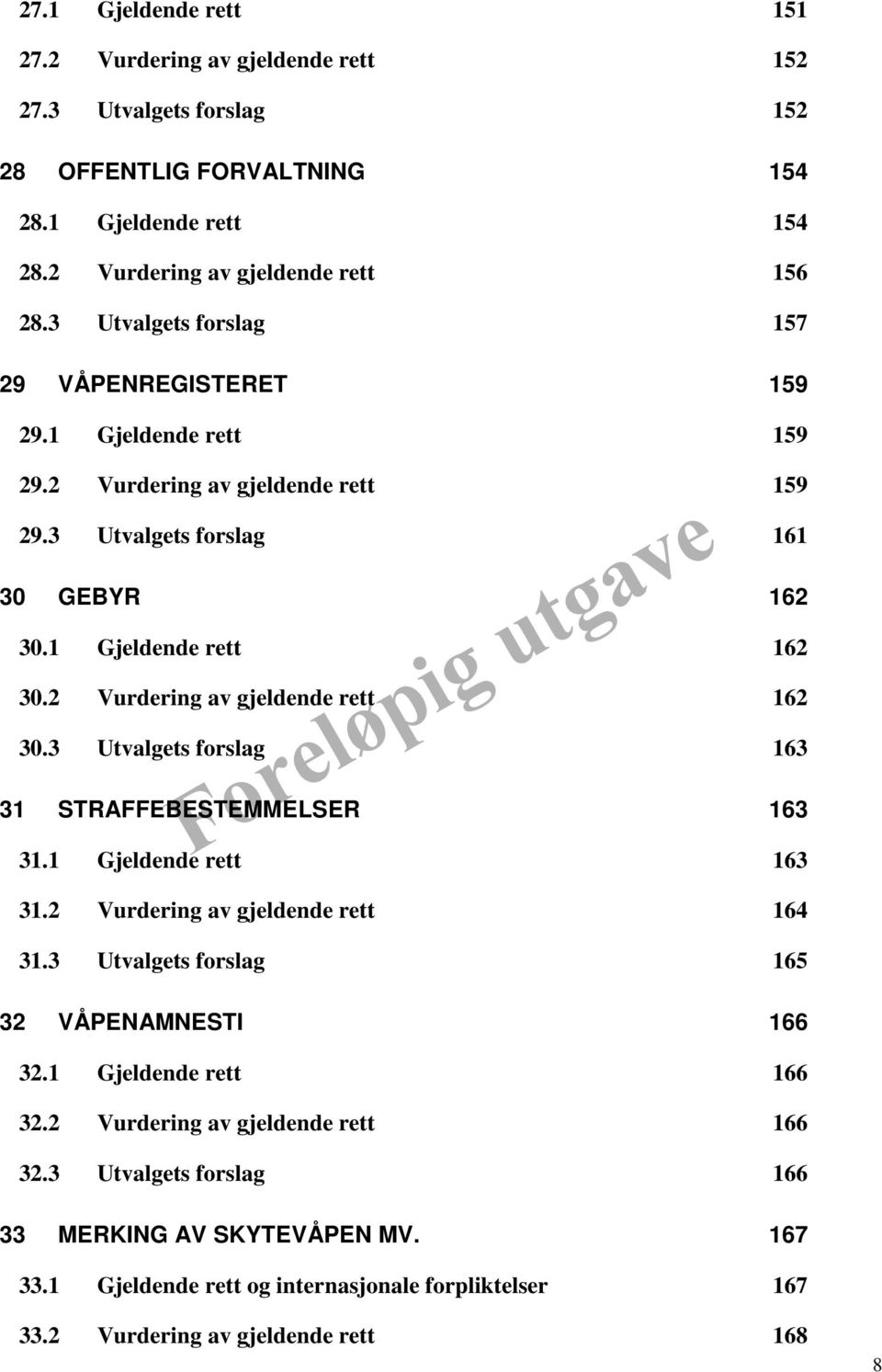 2 Vurdering av gjeldende rett 162 30.3 Utvalgets forslag 163 31 STRAFFEBESTEMMELSER 163 31.1 Gjeldende rett 163 31.2 Vurdering av gjeldende rett 164 31.