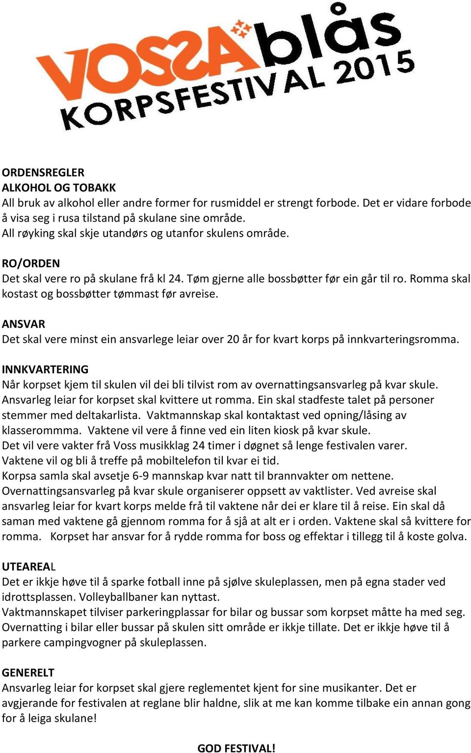 Romma skal kostast og bossbøtter tømmast før avreise. ANSVAR Det skal vere minst ein ansvarlege leiar over 20 år for kvart korps på innkvarteringsromma.