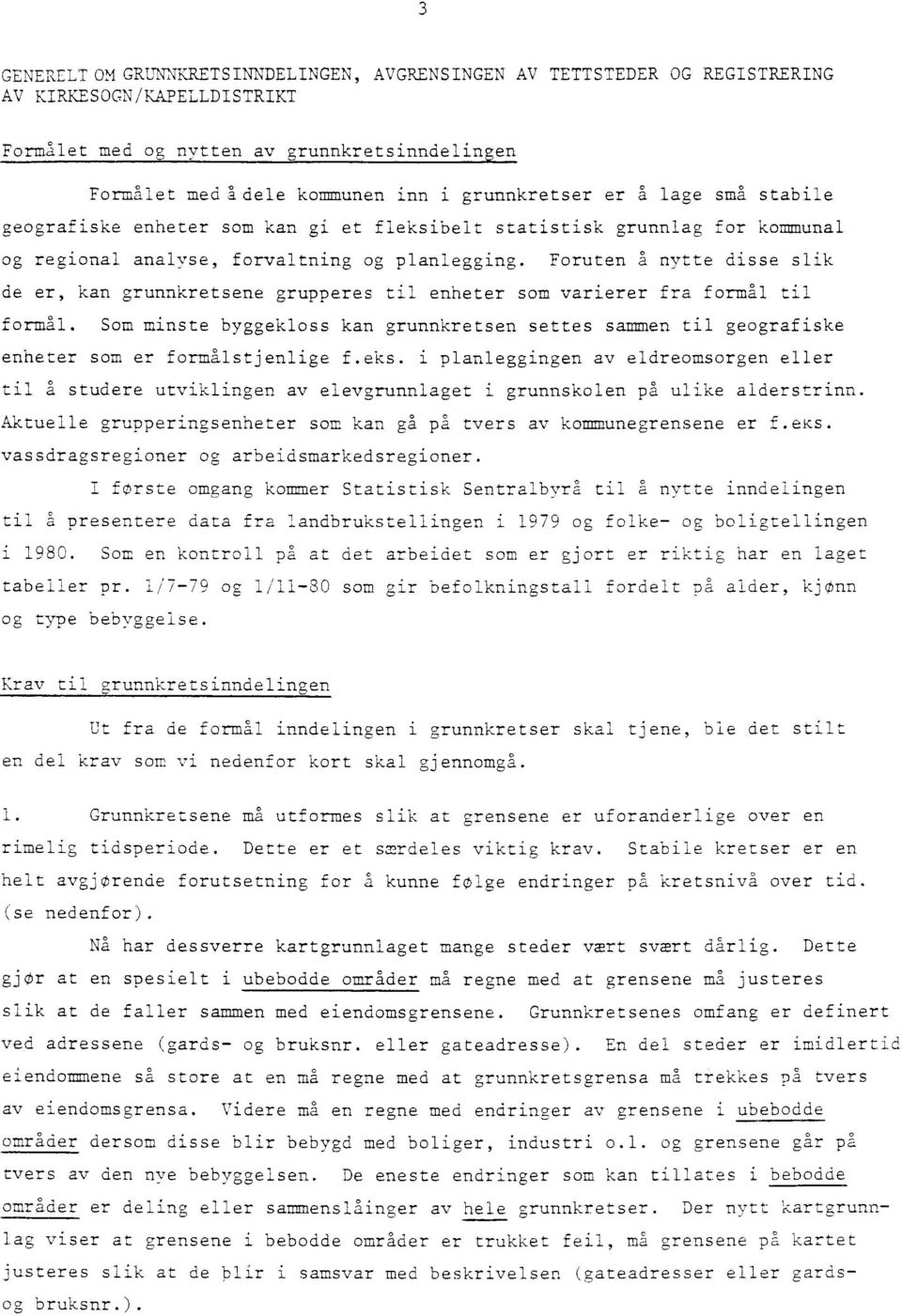 Foruten a nytte disse slik de er, kan grunnkretsene grupperes til enheter som varierer fra formal til formal.